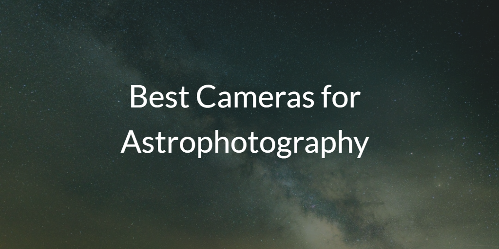 Best DSLR Cameras for Astrophotography Optics Den