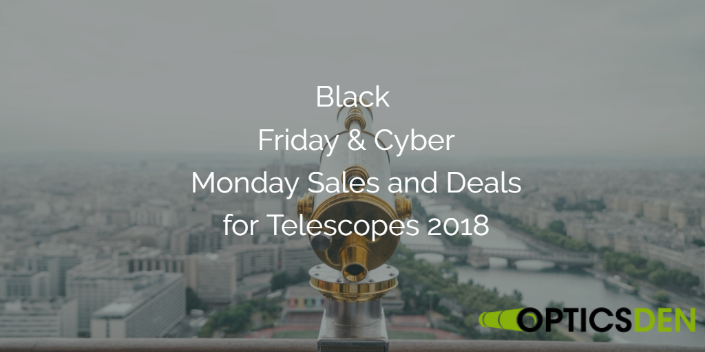 Black Friday & Cyber Monday Telescopes Sales & Deals of 2018 Optics Den
